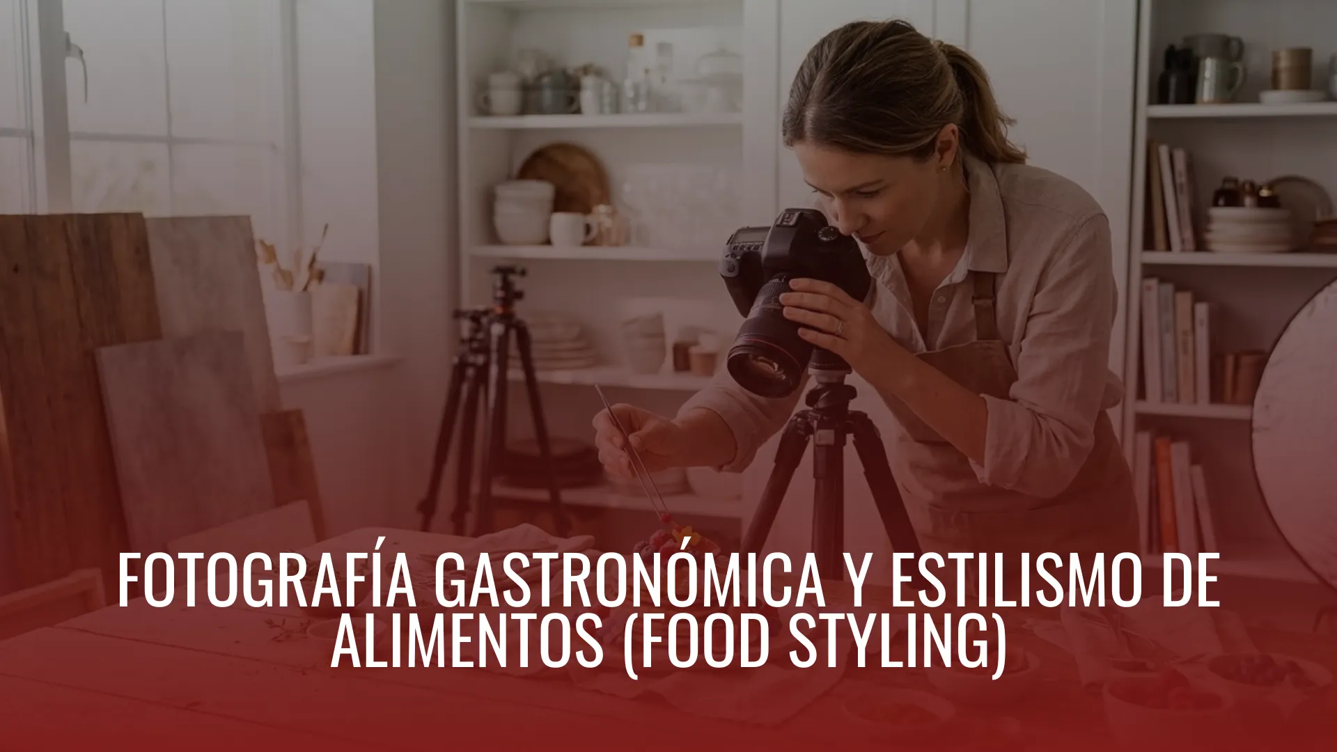FOTOGRAFÍA GASTRONÓMICA Y ESTILISMO DE ALIMENTOS (FOOD STYLING)