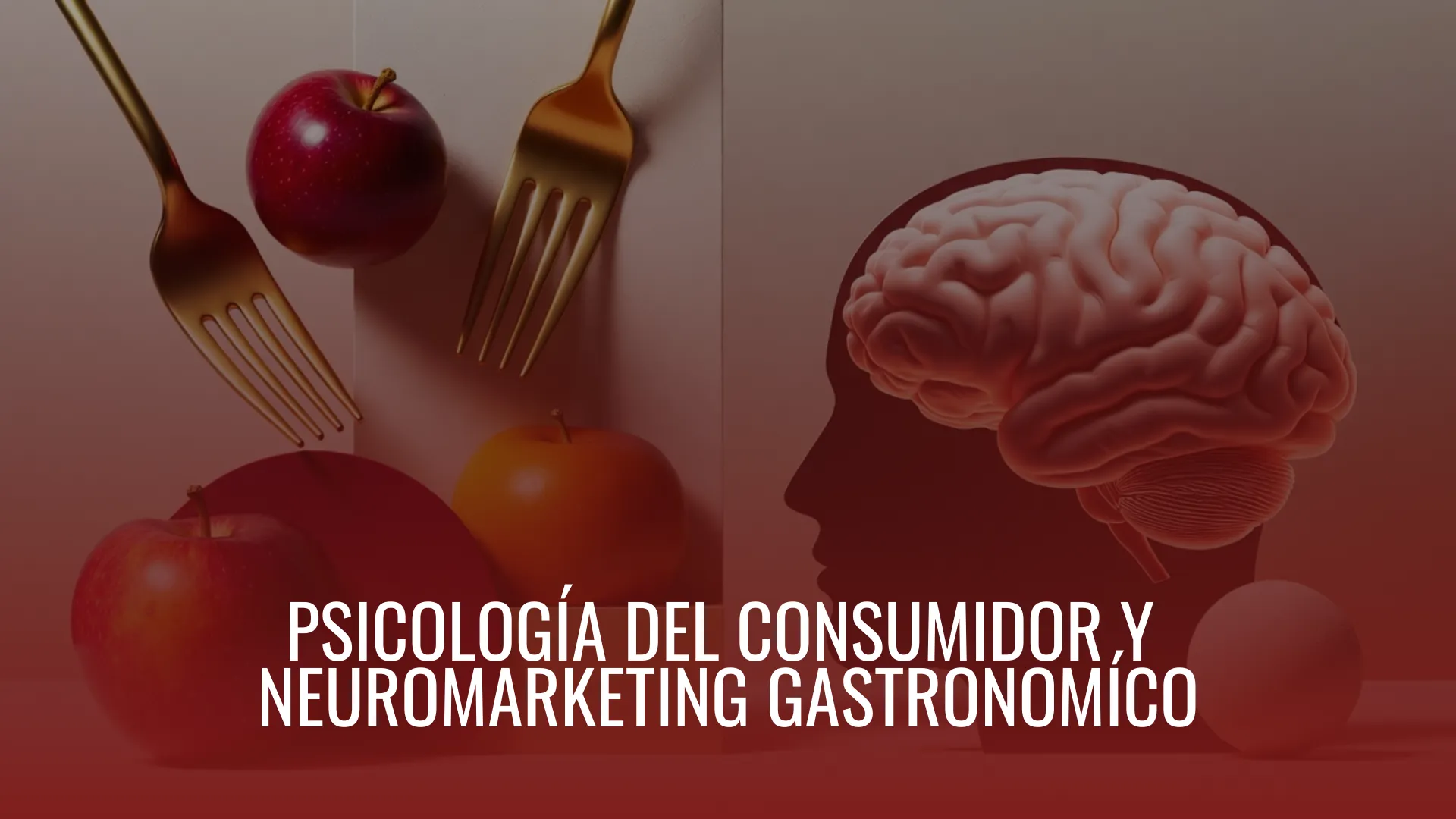 PSICOLOGÍA DEL CONSUMIDOR Y NEUROMARKETING GASTRONOMÍCO